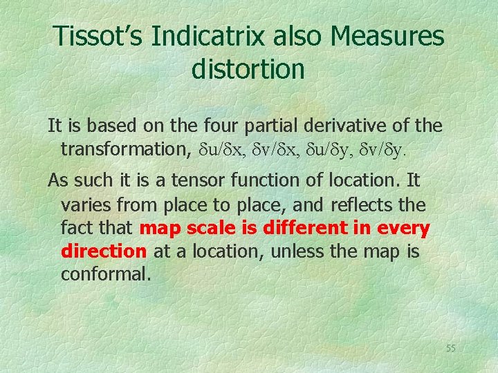 Tissot’s Indicatrix also Measures distortion It is based on the four partial derivative of