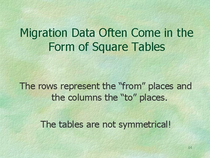 Migration Data Often Come in the Form of Square Tables The rows represent the