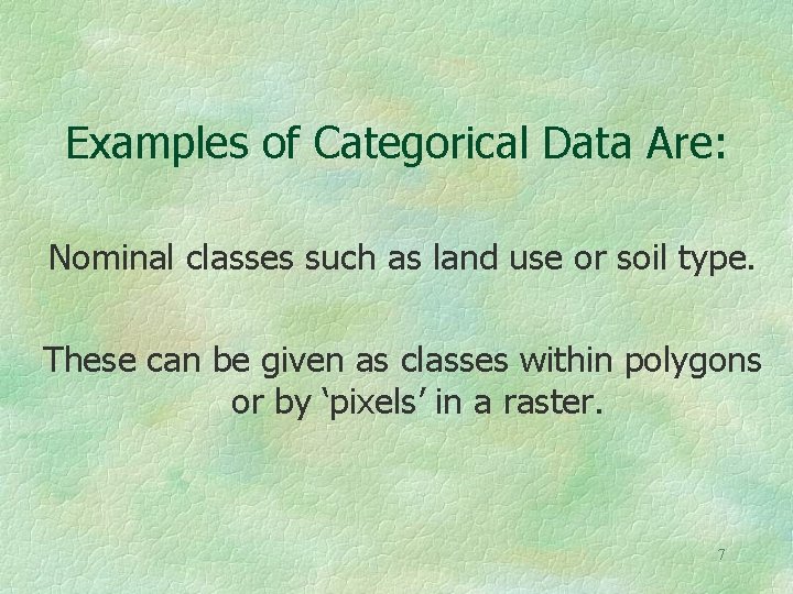 Examples of Categorical Data Are: Nominal classes such as land use or soil type.