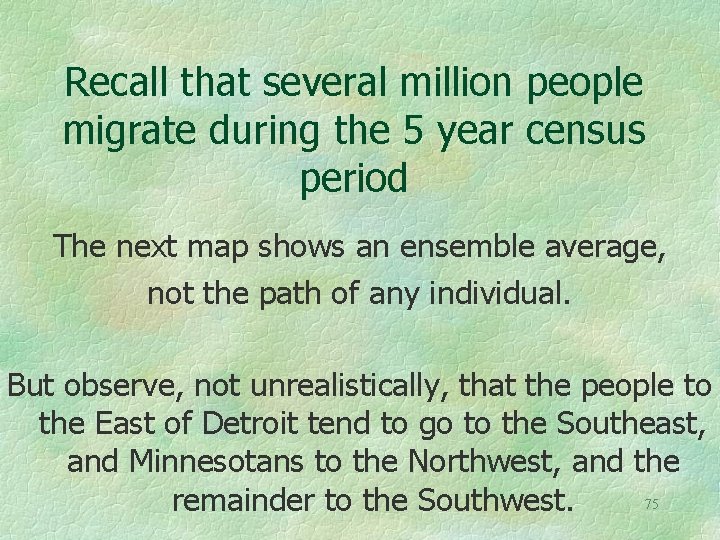 Recall that several million people migrate during the 5 year census period The next