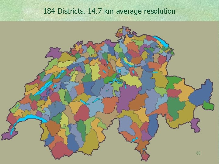 184 Districts. 14. 7 km average resolution 80 