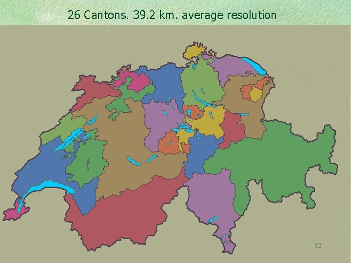 26 Cantons. 39. 2 km. average resolution 82 