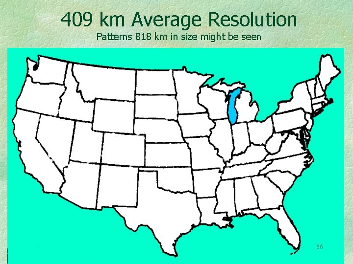 409 km Average Resolution Patterns 818 km in size might be seen 86 
