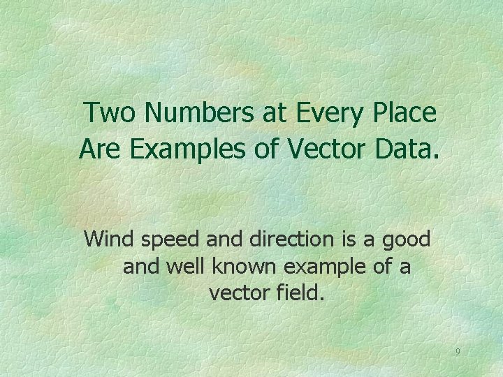 Two Numbers at Every Place Are Examples of Vector Data. Wind speed and direction