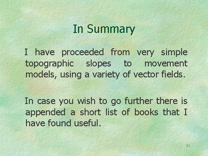 In Summary I have proceeded from very simple topographic slopes to movement models, using