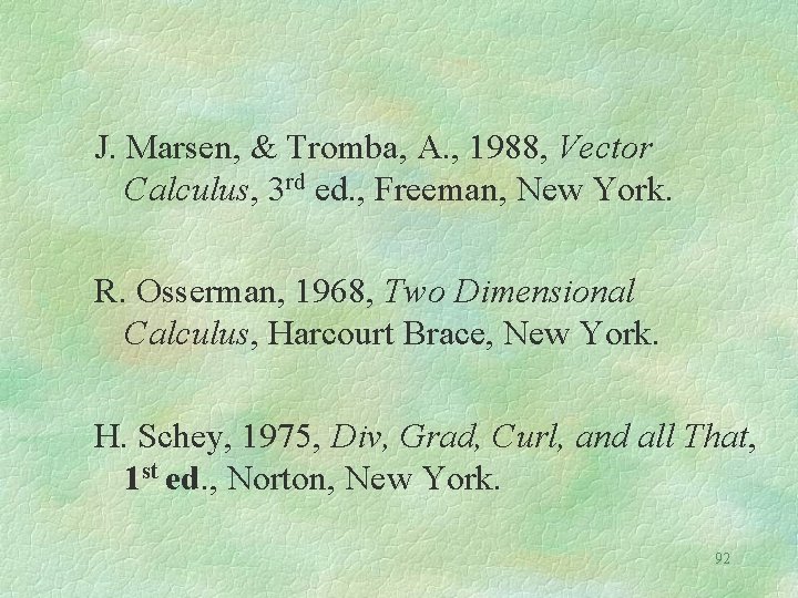 J. Marsen, & Tromba, A. , 1988, Vector Calculus, 3 rd ed. , Freeman,