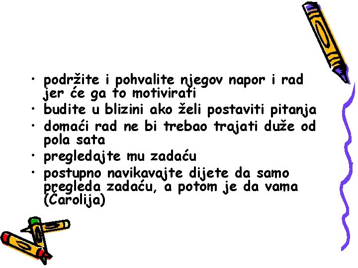  • podržite i pohvalite njegov napor i rad jer će ga to motivirati
