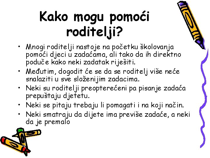 Kako mogu pomoći roditelji? • Mnogi roditelji nastoje na početku školovanja pomoći djeci u