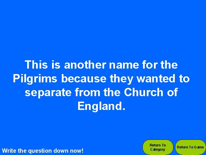 This is another name for the Pilgrims because they wanted to separate from the