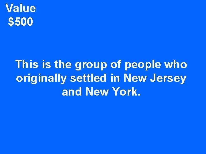 Value $500 This is the group of people who originally settled in New Jersey