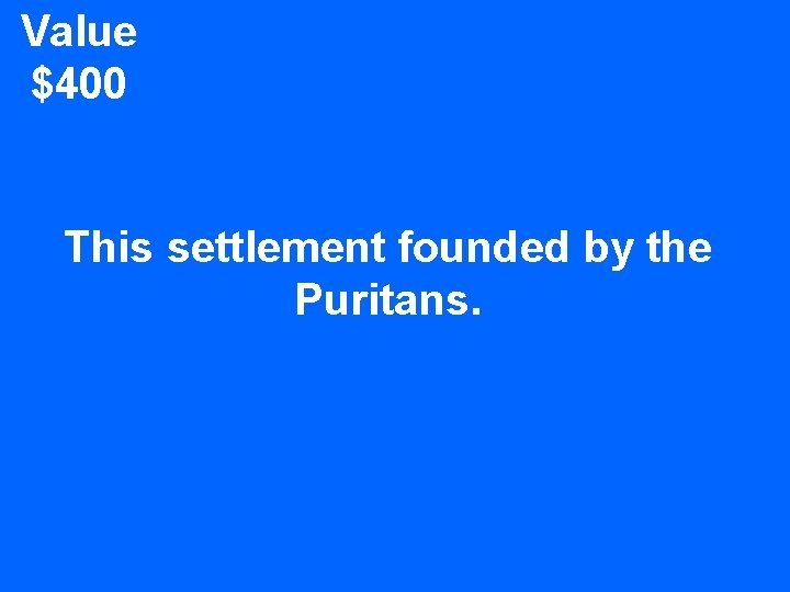 Value $400 This settlement founded by the Puritans. 