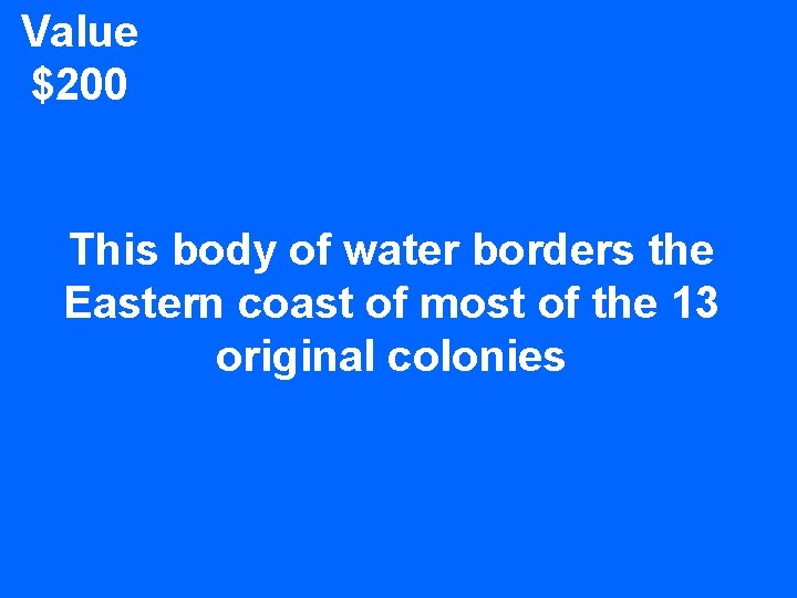 Value $200 This body of water borders the Eastern coast of most of the