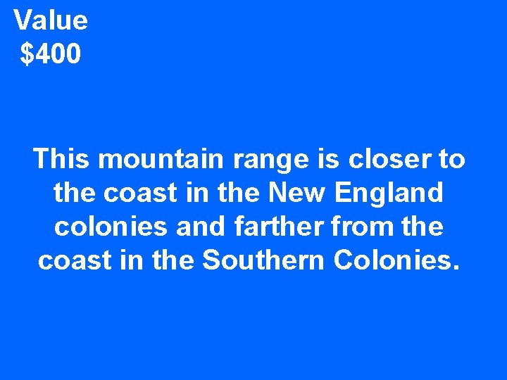 Value $400 This mountain range is closer to the coast in the New England