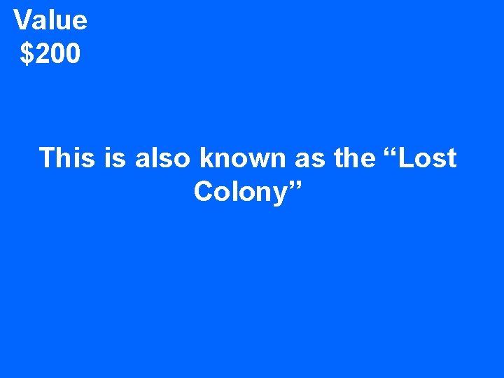 Value $200 This is also known as the “Lost Colony” 