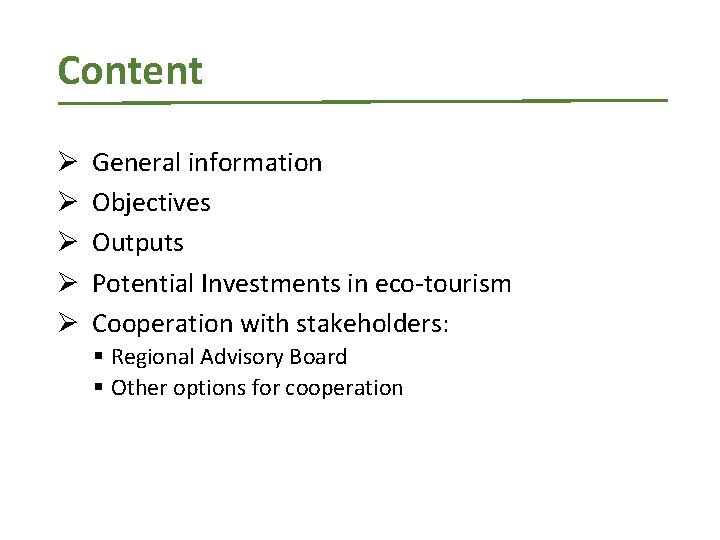 Content Ø Ø Ø General information Objectives Outputs Potential Investments in eco-tourism Cooperation with
