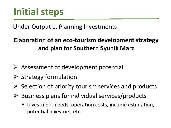 Initial steps Under Output 1. Planning Investments Elaboration of an eco-tourism development strategy and
