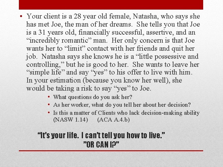  • Your client is a 28 year old female, Natasha, who says she