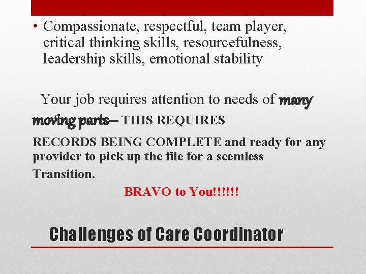  • Compassionate, respectful, team player, critical thinking skills, resourcefulness, leadership skills, emotional stability