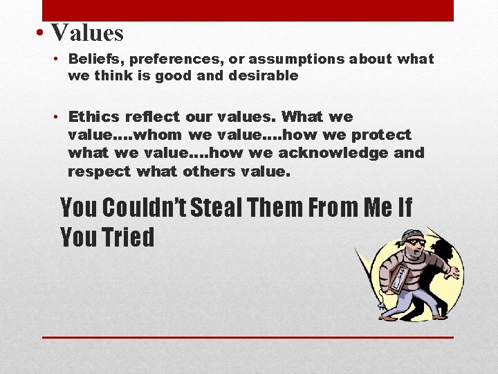  • Values • Beliefs, preferences, or assumptions about what we think is good