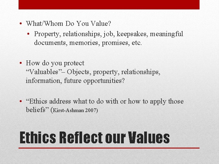  • What/Whom Do You Value? • Property, relationships, job, keepsakes, meaningful documents, memories,