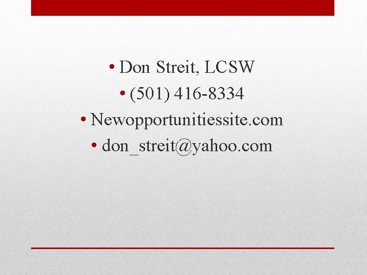  • Don Streit, LCSW • (501) 416 -8334 • Newopportunitiessite. com • don_streit@yahoo.