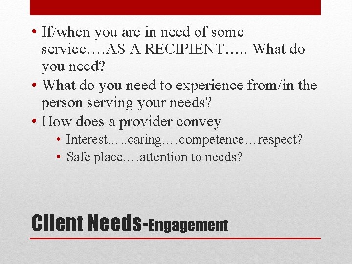  • If/when you are in need of some service…. AS A RECIPIENT…. .