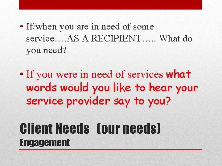  • If/when you are in need of some service…. AS A RECIPIENT…. .