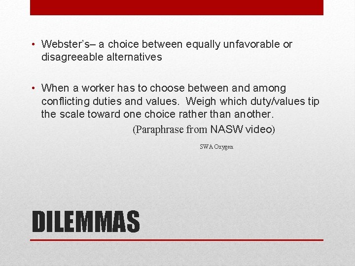  • Webster’s– a choice between equally unfavorable or disagreeable alternatives • When a