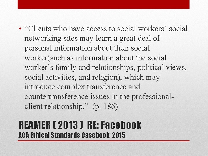  • “Clients who have access to social workers’ social networking sites may learn