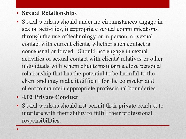  • Sexual Relationships • Social workers should under no circumstances engage in sexual