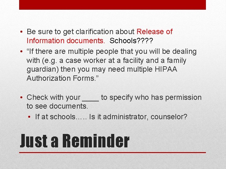  • Be sure to get clarification about Release of Information documents. Schools? ?