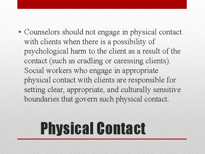  • Counselors should not engage in physical contact with clients when there is