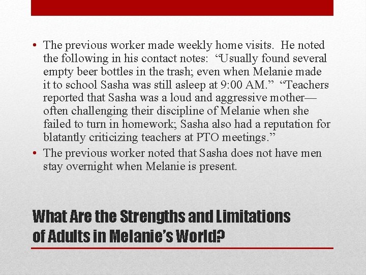  • The previous worker made weekly home visits. He noted the following in