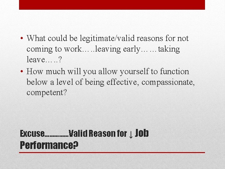  • What could be legitimate/valid reasons for not coming to work…. . leaving