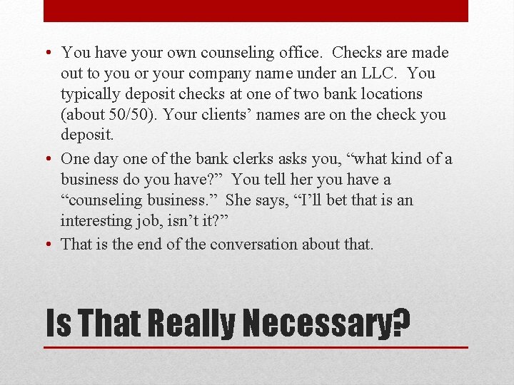  • You have your own counseling office. Checks are made out to you