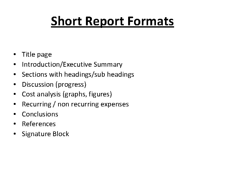 Short Report Formats • • • Title page Introduction/Executive Summary Sections with headings/sub headings