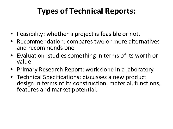 Types of Technical Reports: • Feasibility: whether a project is feasible or not. •