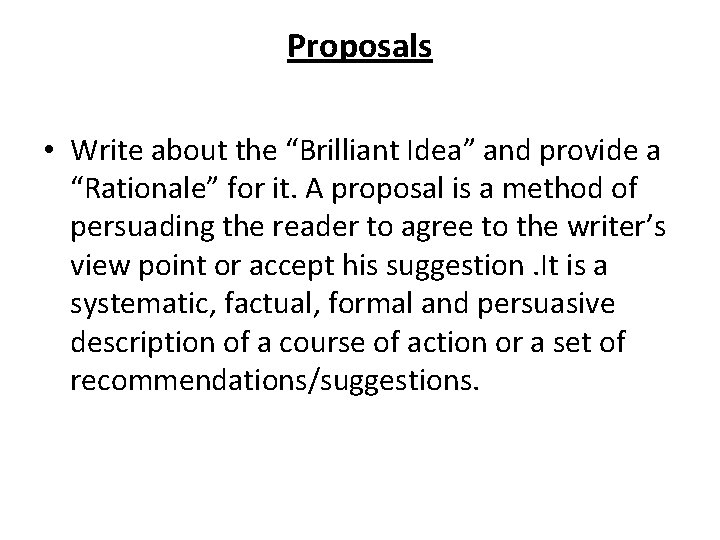 Proposals • Write about the “Brilliant Idea” and provide a “Rationale” for it. A