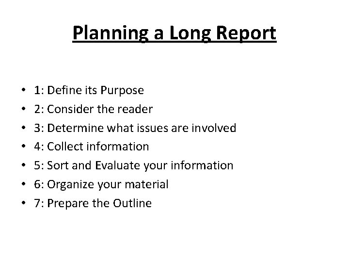 Planning a Long Report • • 1: Define its Purpose 2: Consider the reader