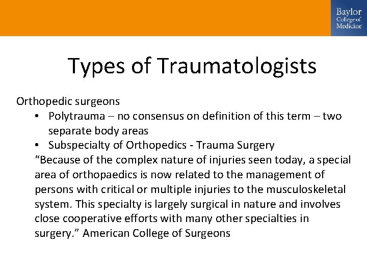 Types of Traumatologists Orthopedic surgeons • Polytrauma – no consensus on definition of this