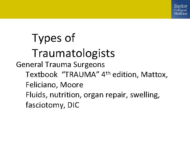 Types of Traumatologists General Trauma Surgeons Textbook “TRAUMA” 4 th edition, Mattox, Feliciano, Moore