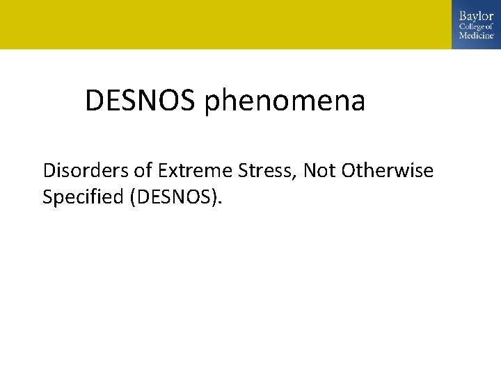 DESNOS phenomena Disorders of Extreme Stress, Not Otherwise Specified (DESNOS). 