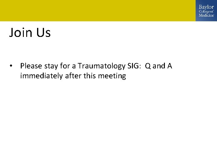 Join Us • Please stay for a Traumatology SIG: Q and A immediately after