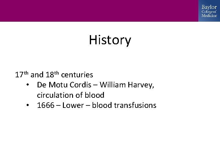 History 17 th and 18 th centuries • De Motu Cordis – William Harvey,