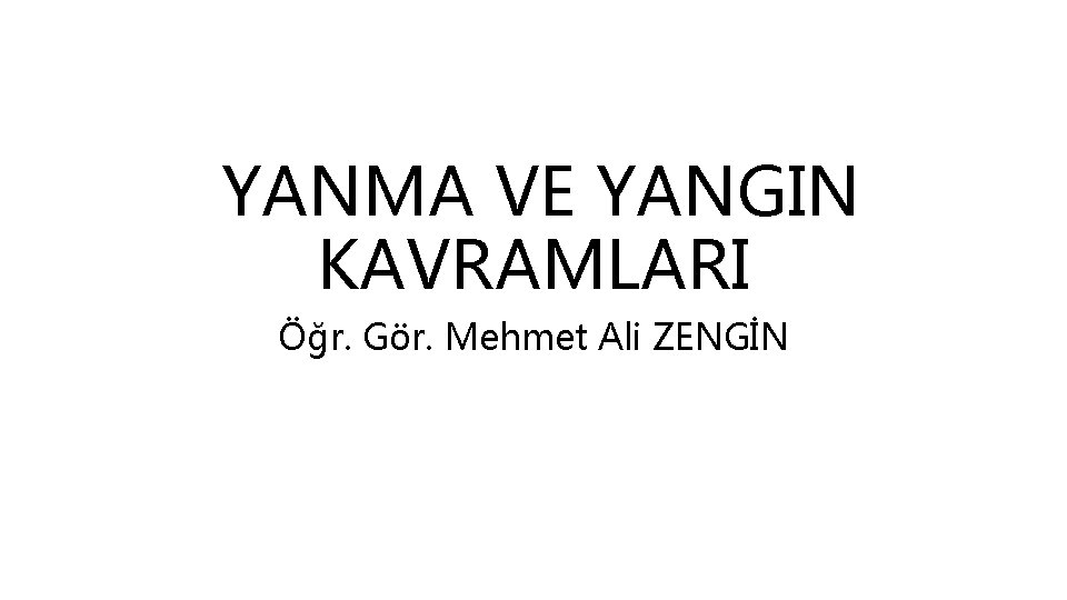 YANMA VE YANGIN KAVRAMLARI Öğr. Gör. Mehmet Ali ZENGİN 