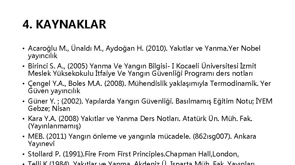 4. KAYNAKLAR • Acaroğlu M. , Ünaldı M. , Aydoğan H. (2010). Yakıtlar ve