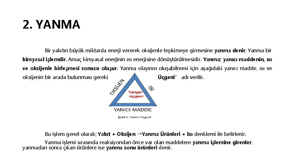 2. YANMA Bir yakıtın büyük miktarda enerji vererek oksijenle tepkimeye girmesine yanma denir. Yanma