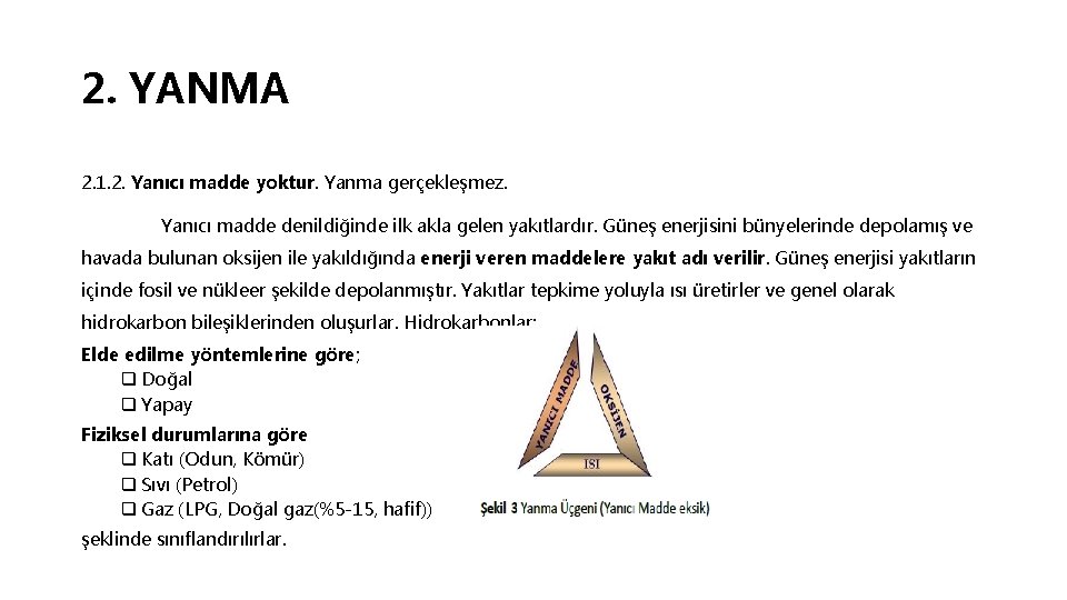 2. YANMA 2. 1. 2. Yanıcı madde yoktur. Yanma gerçekleşmez. Yanıcı madde denildiğinde ilk