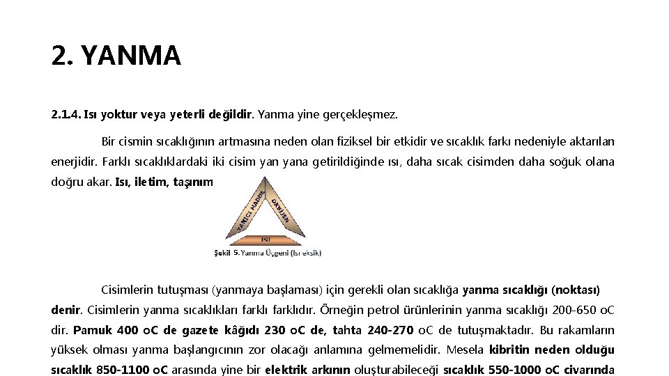 2. YANMA 2. 1. 4. Isı yoktur veya yeterli değildir. Yanma yine gerçekleşmez. Bir