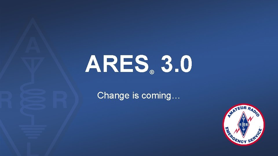 ARES 3. 0 ® Change is coming… 